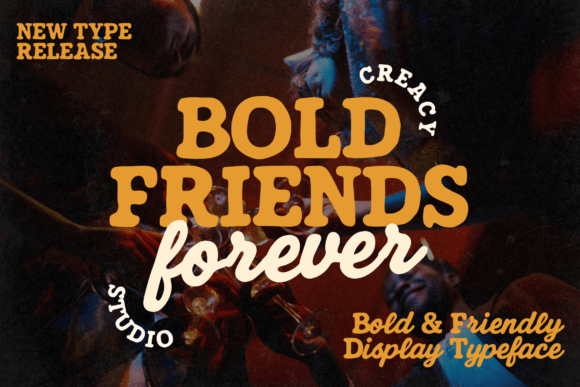 Bold Friends Forever: A Typeface for Unforgettable Brands